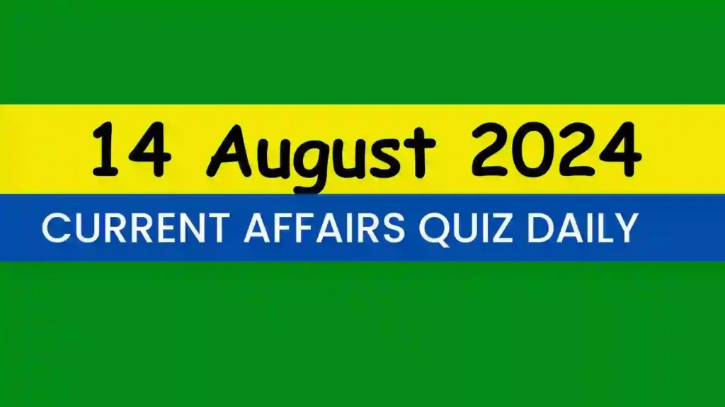 14 August 2024 Daily Current Affairs Quiz