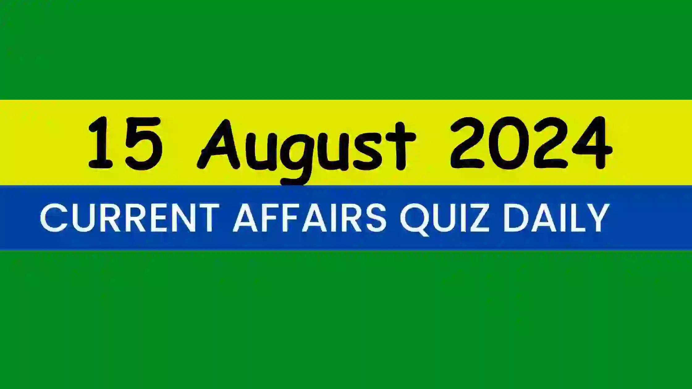 Read more about the article Latest 15 August 2024 Daily Current Affairs Quiz
