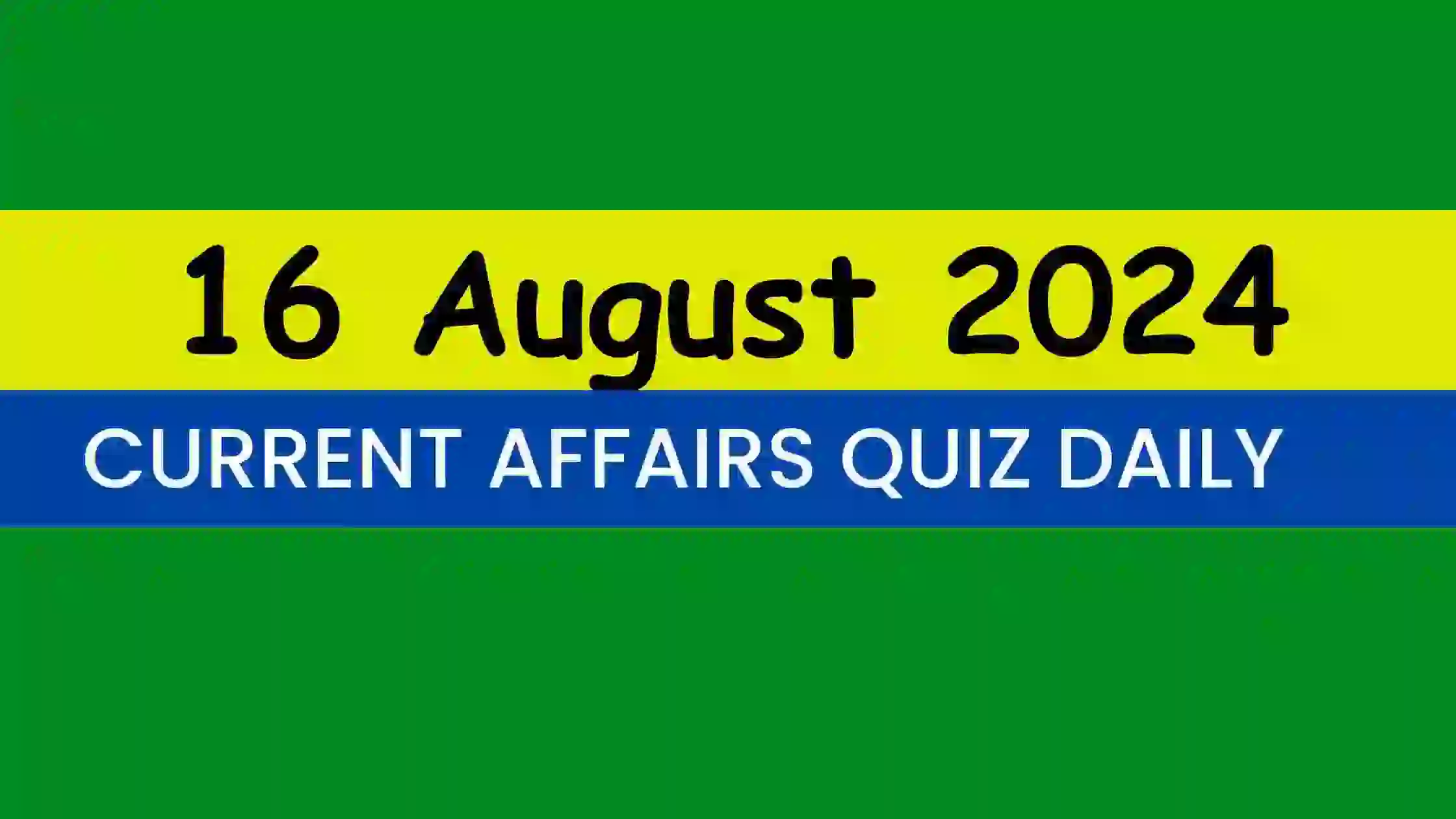You are currently viewing Latest 16 August 2024 Daily Current Affairs Quiz
