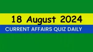 Read more about the article Latest 18 August 2024 Daily Current Affairs Quiz