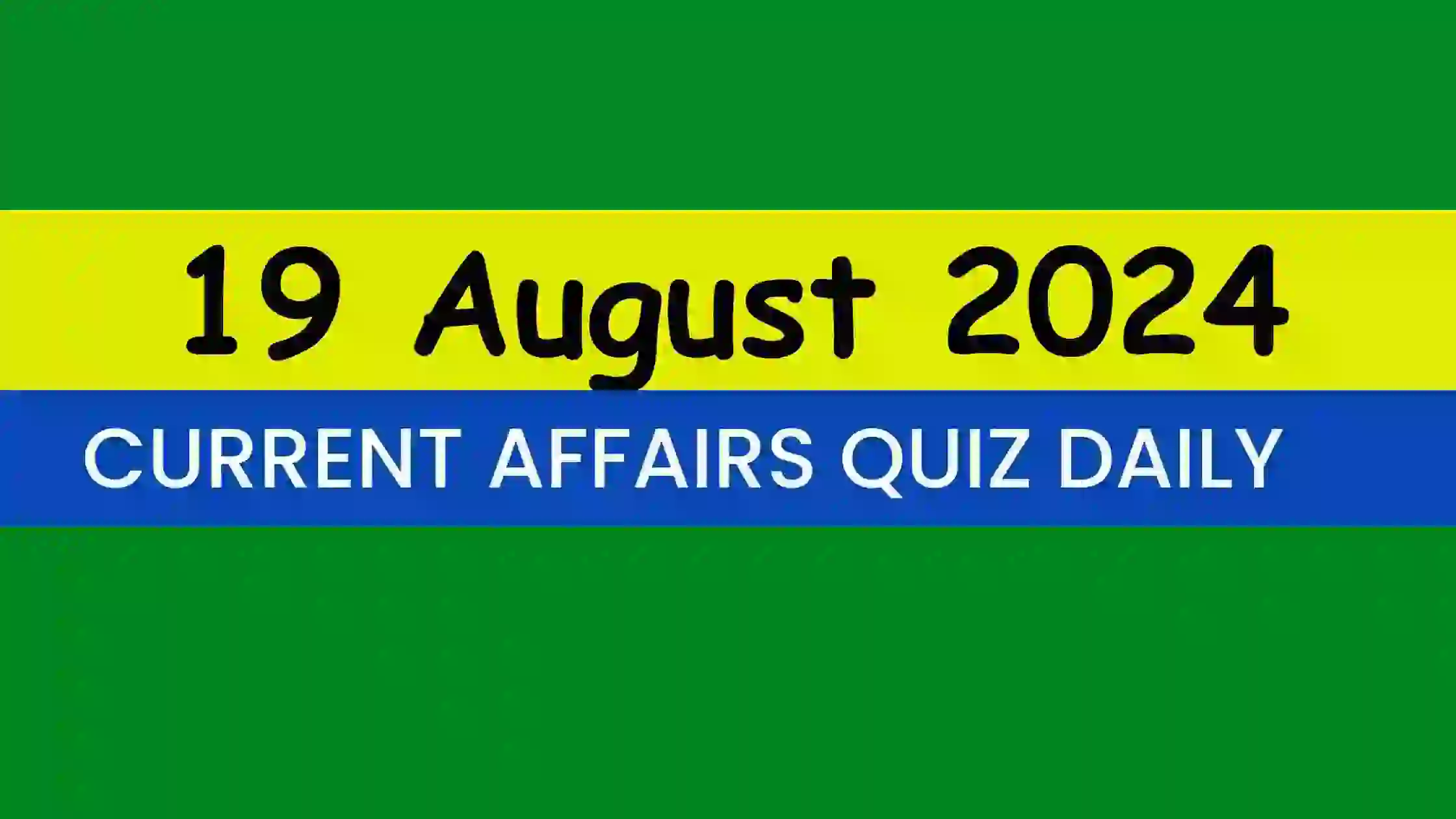 Read more about the article Latest 19 August 2024 Daily Current Affairs Quiz