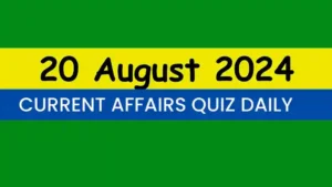 Read more about the article Latest 20 August 2024 Daily Current Affairs Quiz