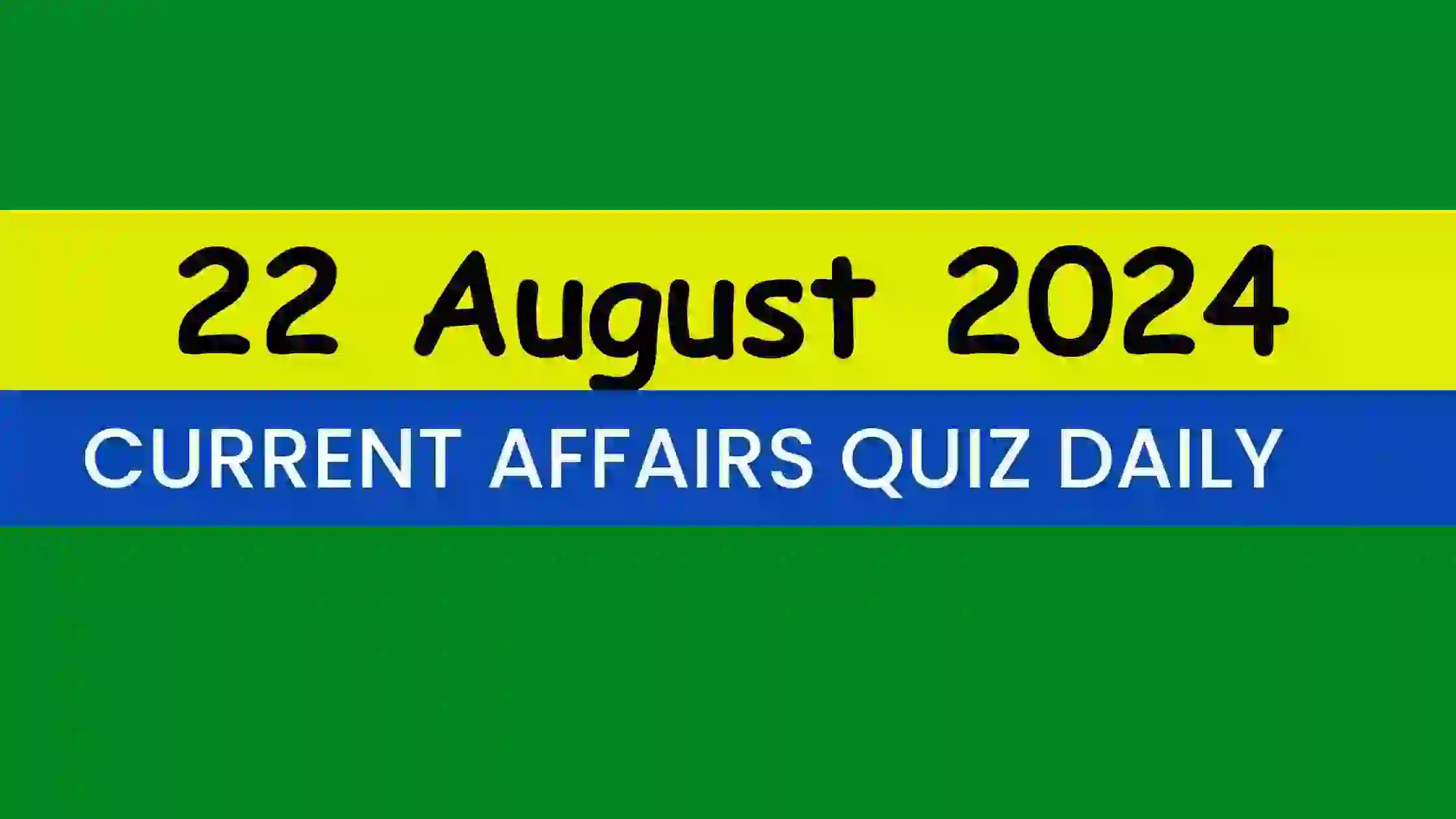 Read more about the article Latest 22 August 2024 Daily Current Affairs Quiz