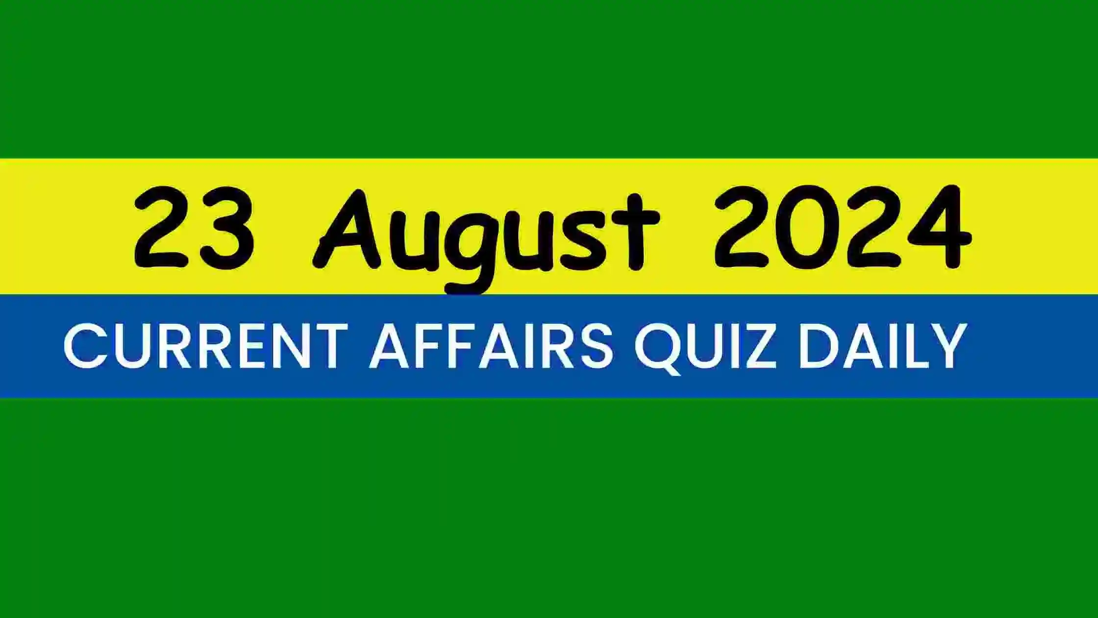 Read more about the article Latest 23 August 2024 Daily Current Affairs Quiz