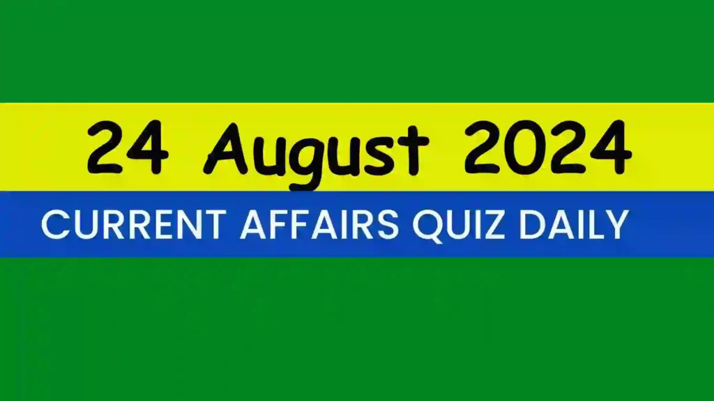 24 August 2024 Daily Current Affairs Quiz