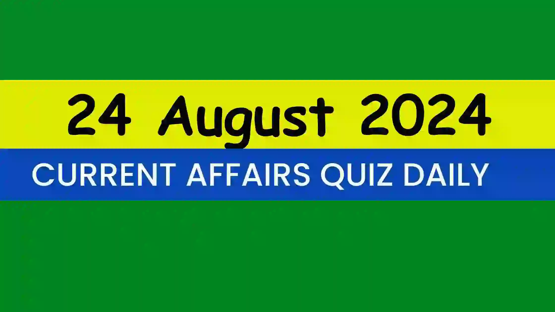 Read more about the article Latest 24 August 2024 Daily Current Affairs Quiz