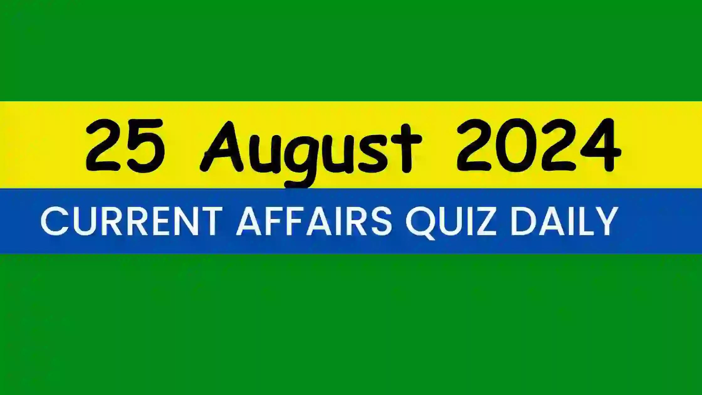 You are currently viewing Latest 25 August 2024 Daily Current Affairs Quiz