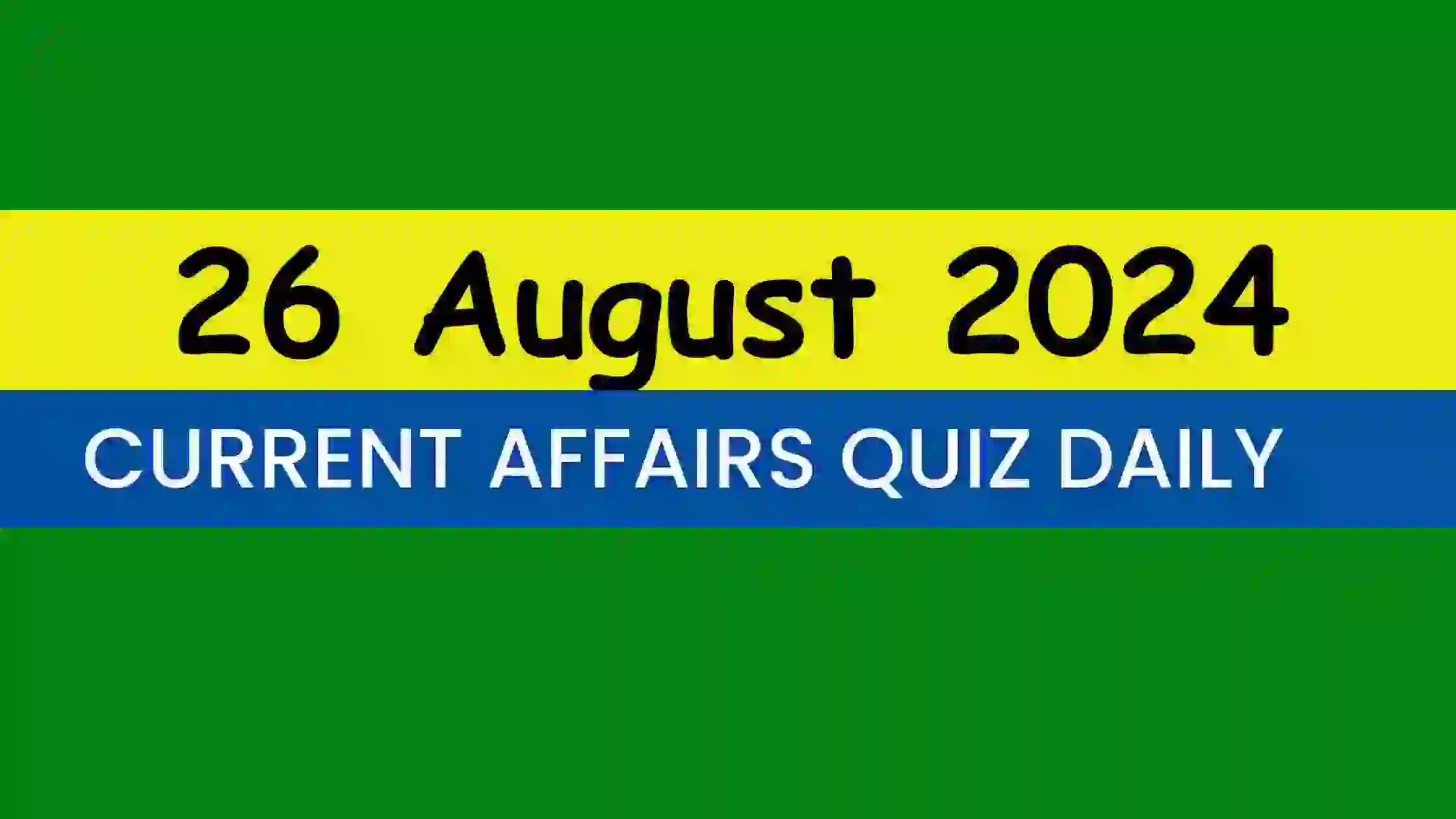 You are currently viewing Latest 26 August 2024 Daily Current Affairs Quiz