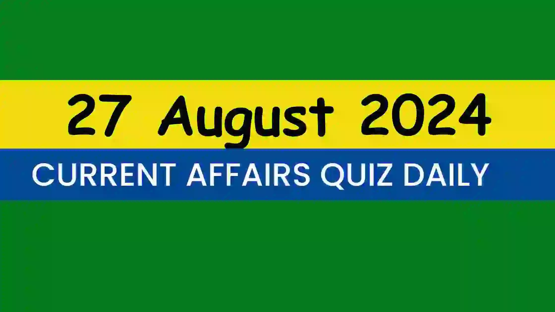You are currently viewing Latest 27 August 2024 Daily Current Affairs Quiz