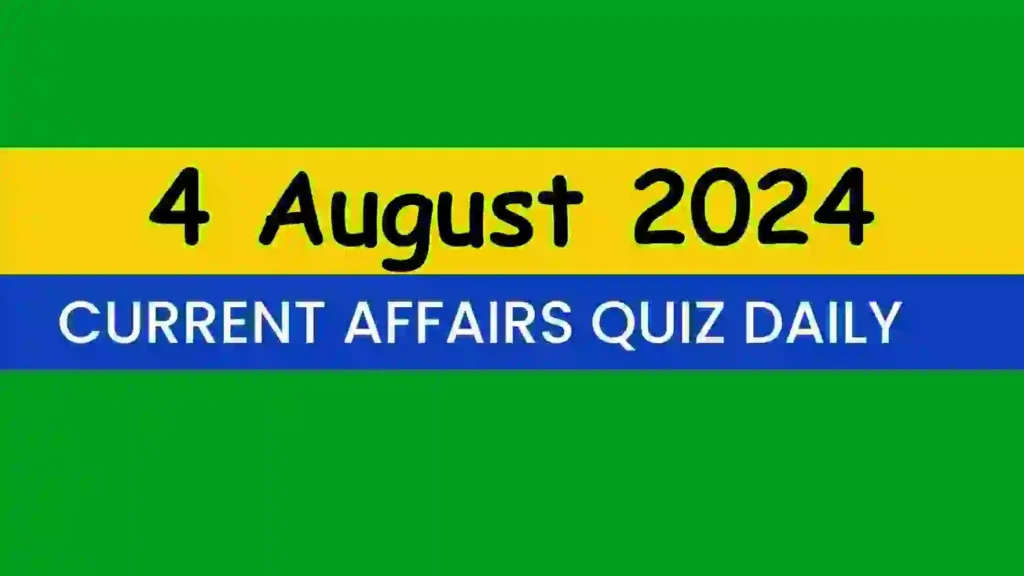 4 August 2024 Daily Current Affairs Quiz