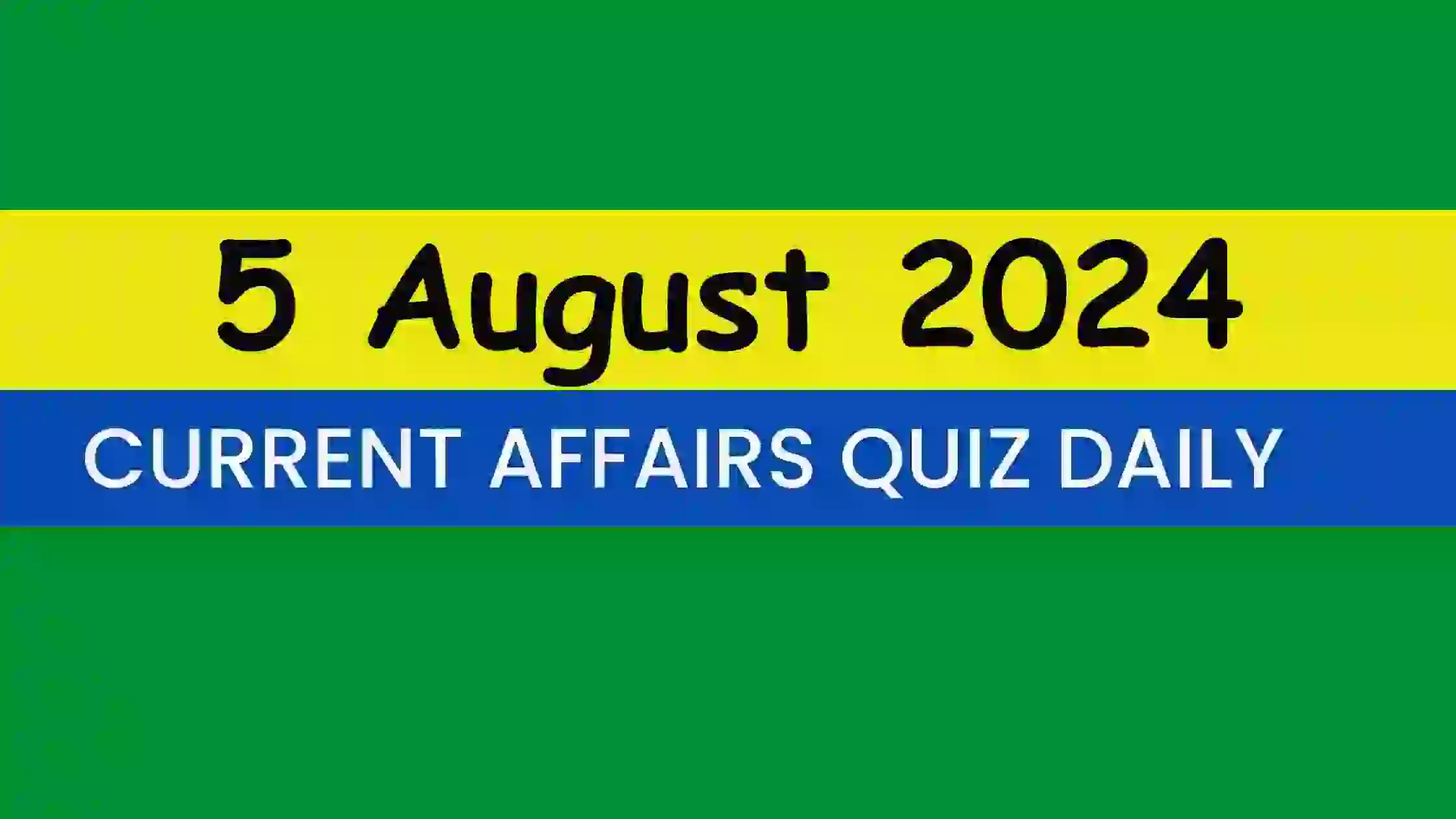 You are currently viewing 5 August 2024 Daily Current Affairs Quiz