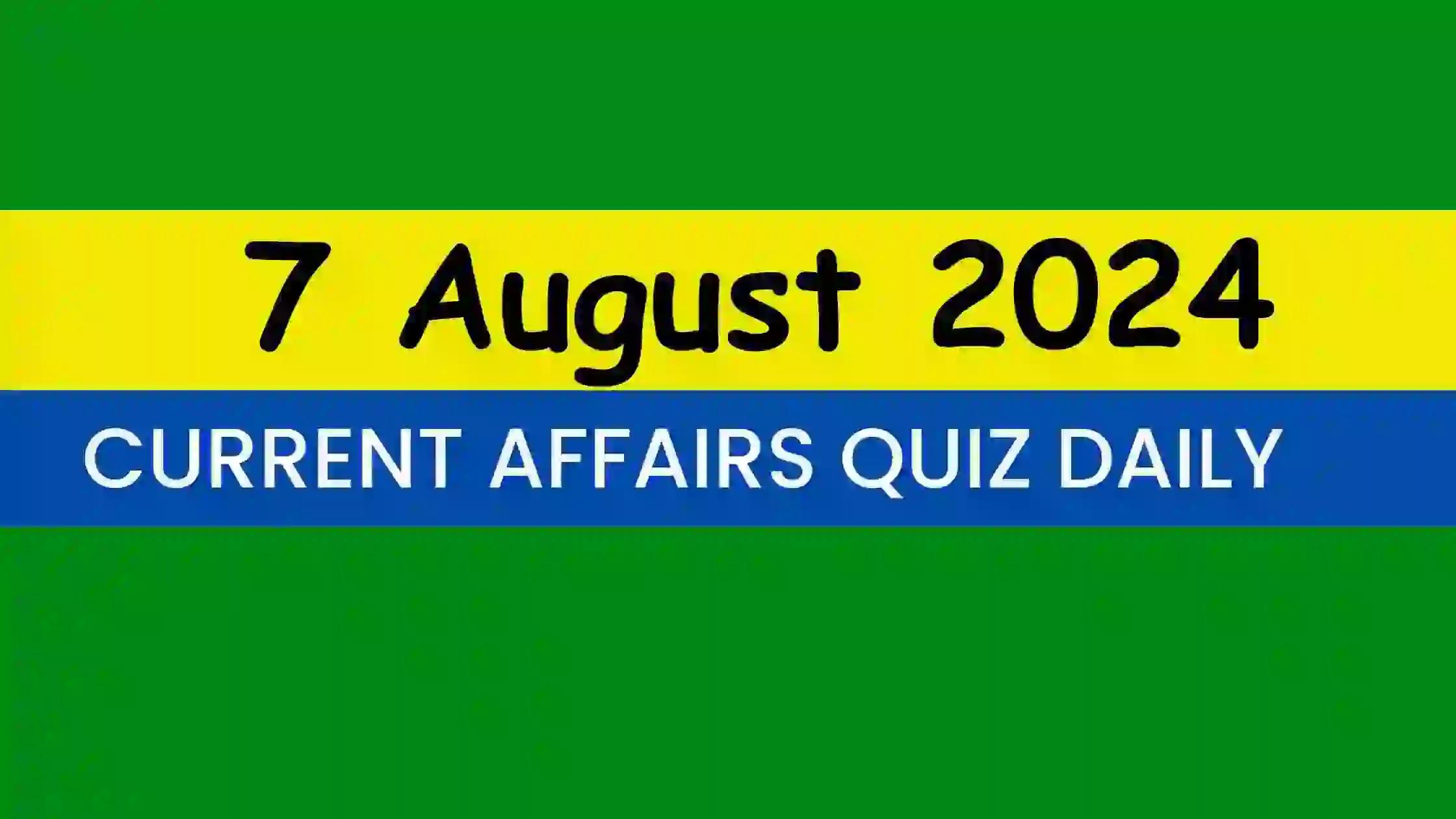 You are currently viewing 7 August 2024 Daily Current Affairs Quiz