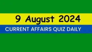 Read more about the article 9 August 2024 Daily Current Affairs Quiz