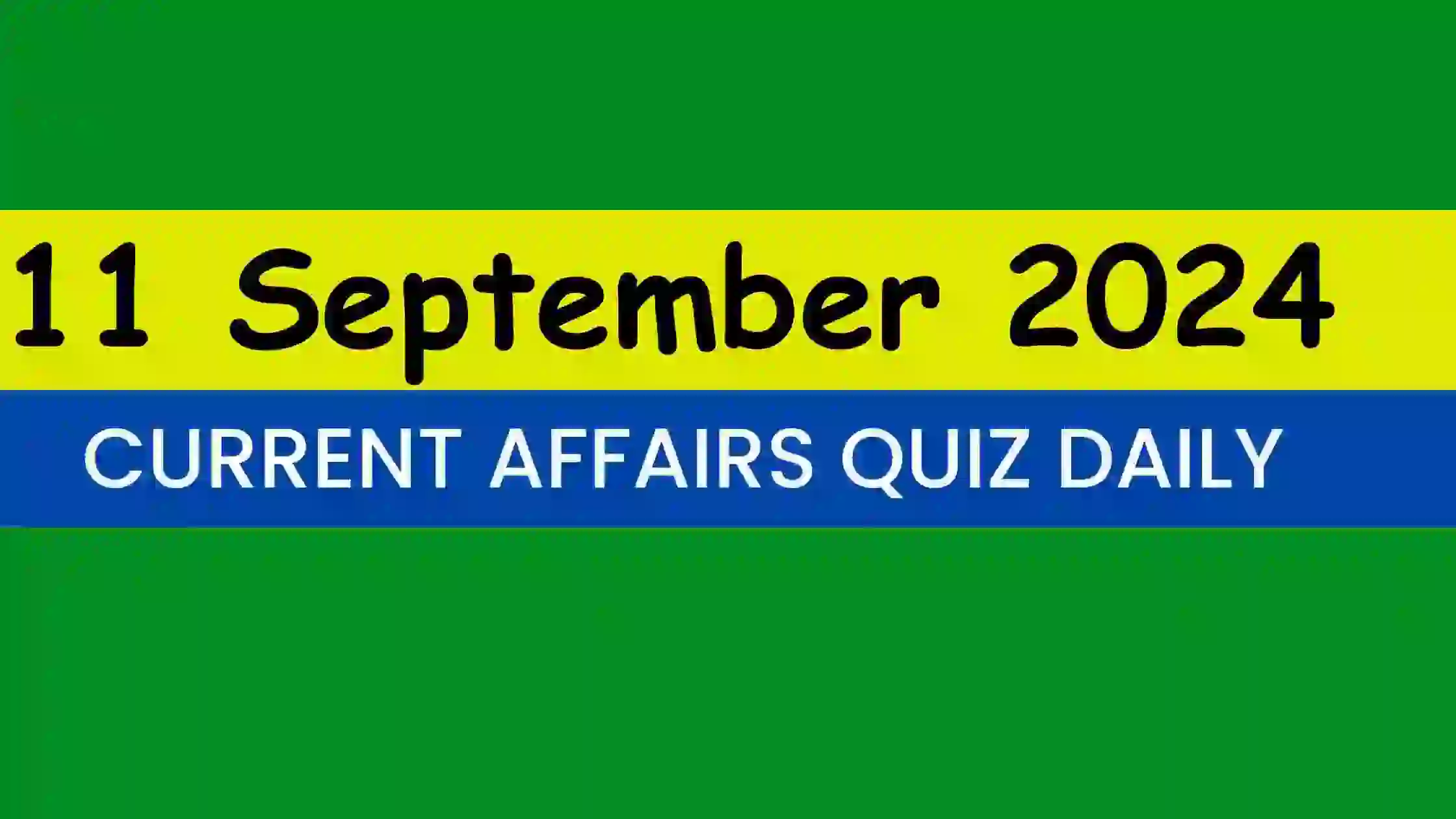 Read more about the article Latest 11 September 2024 Daily Current Affairs Quiz