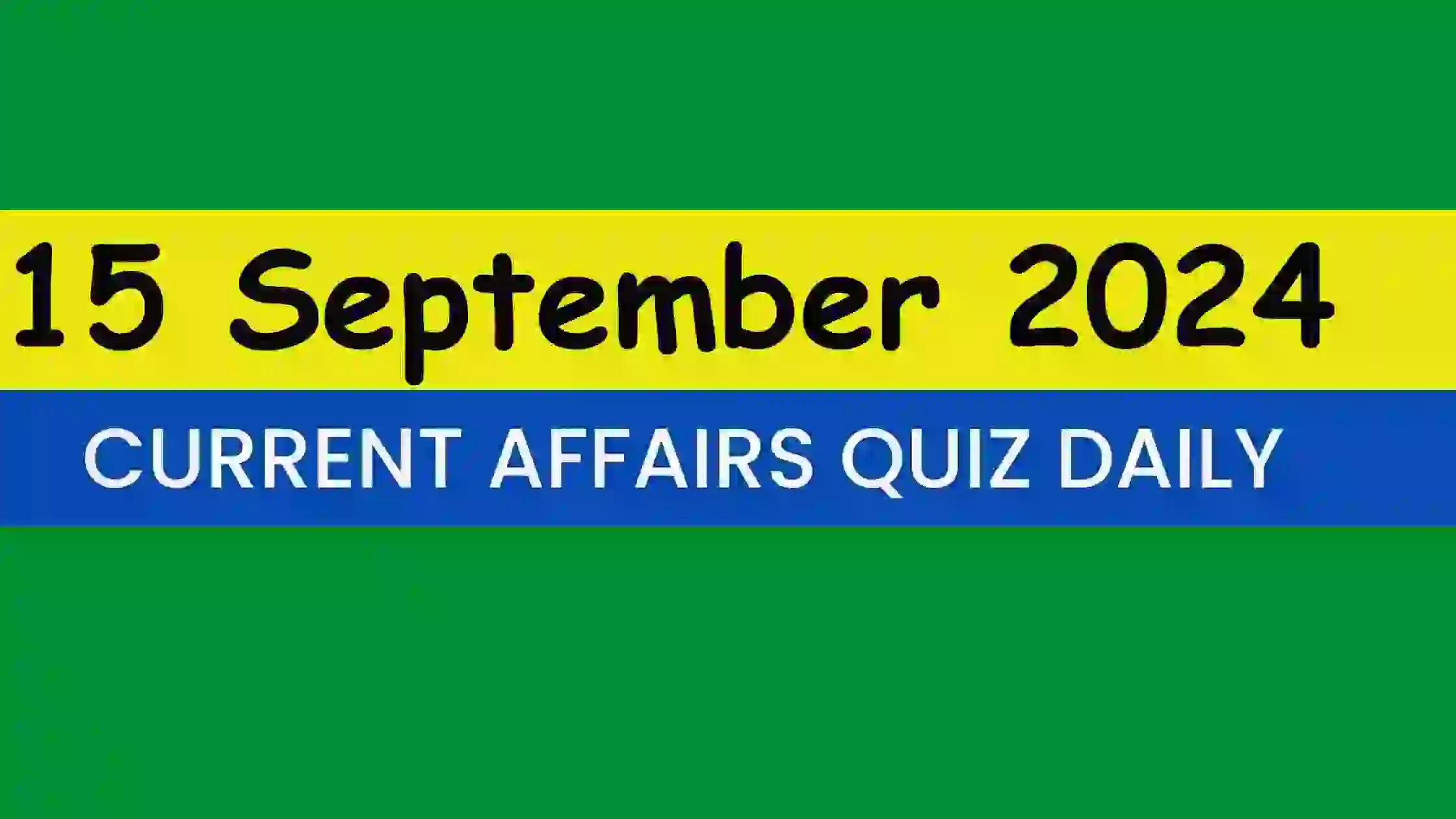 Read more about the article Latest 15 September 2024 Daily Current Affairs Quiz