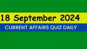 Read more about the article Latest 18 September 2024 Daily Current Affairs Quiz