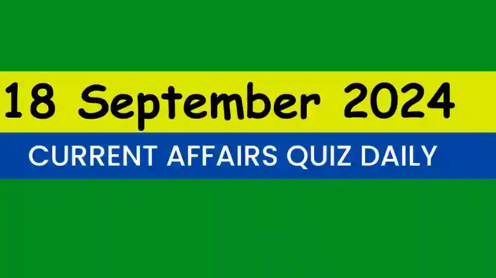 18 September 2024 Daily Current Affairs Quiz