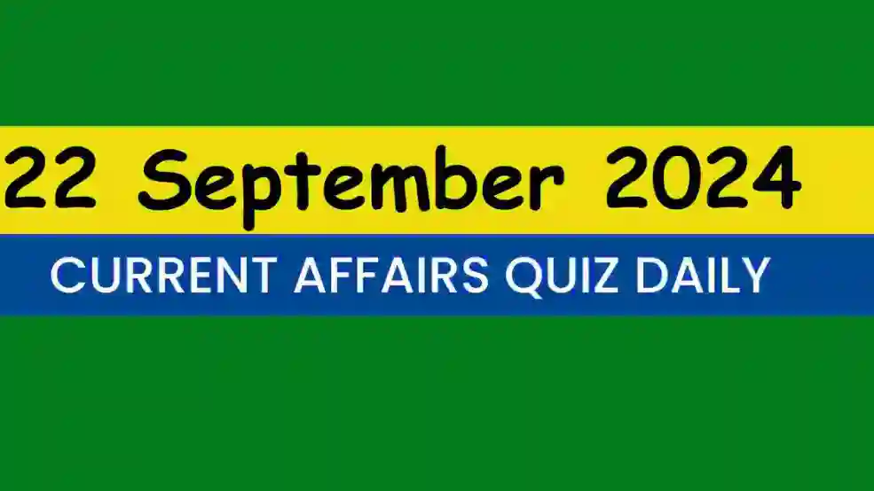 22 September 2024 Daily Current Affairs Quiz