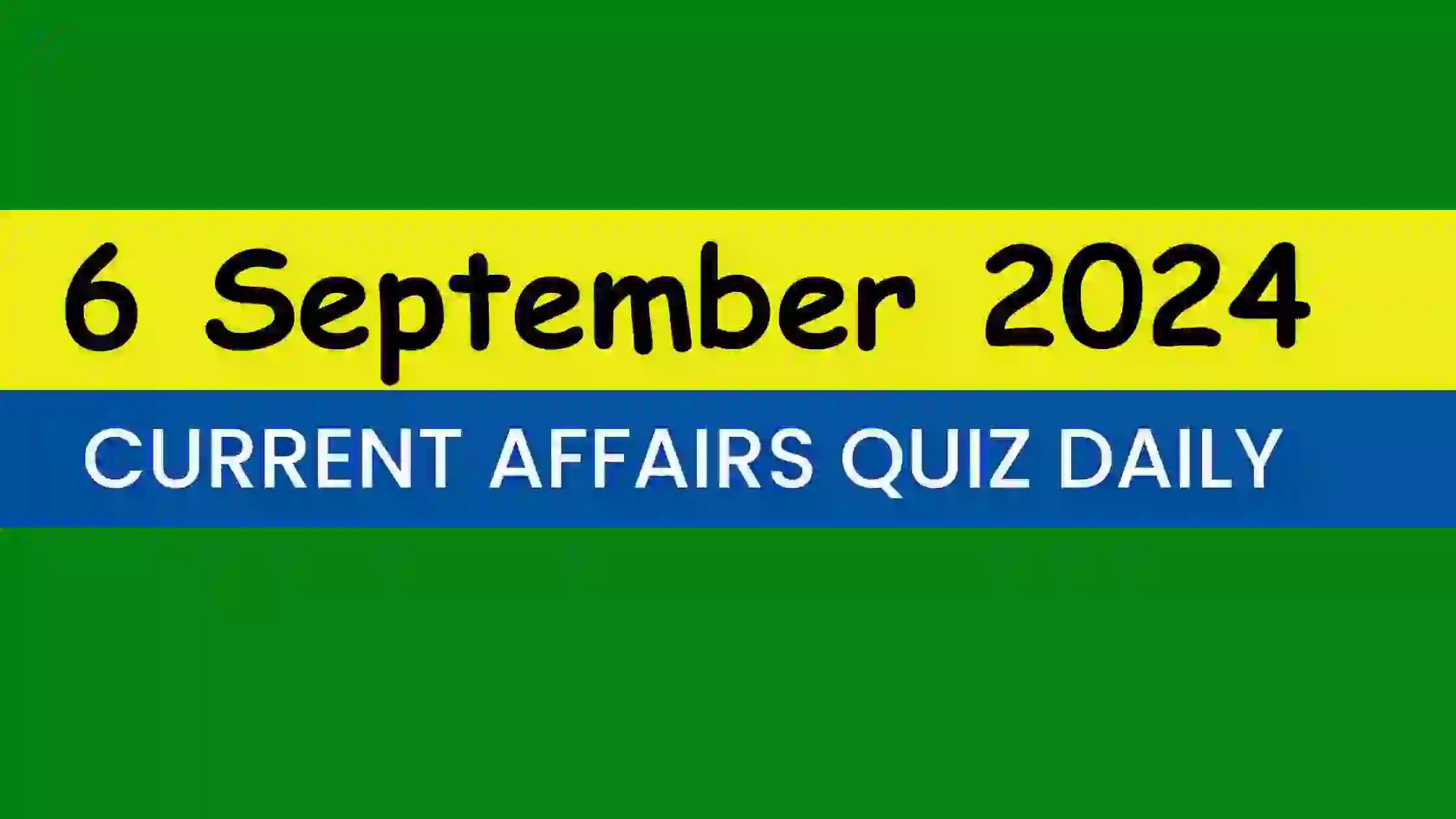 You are currently viewing Latest 6 September 2024 Daily Current Affairs Quiz