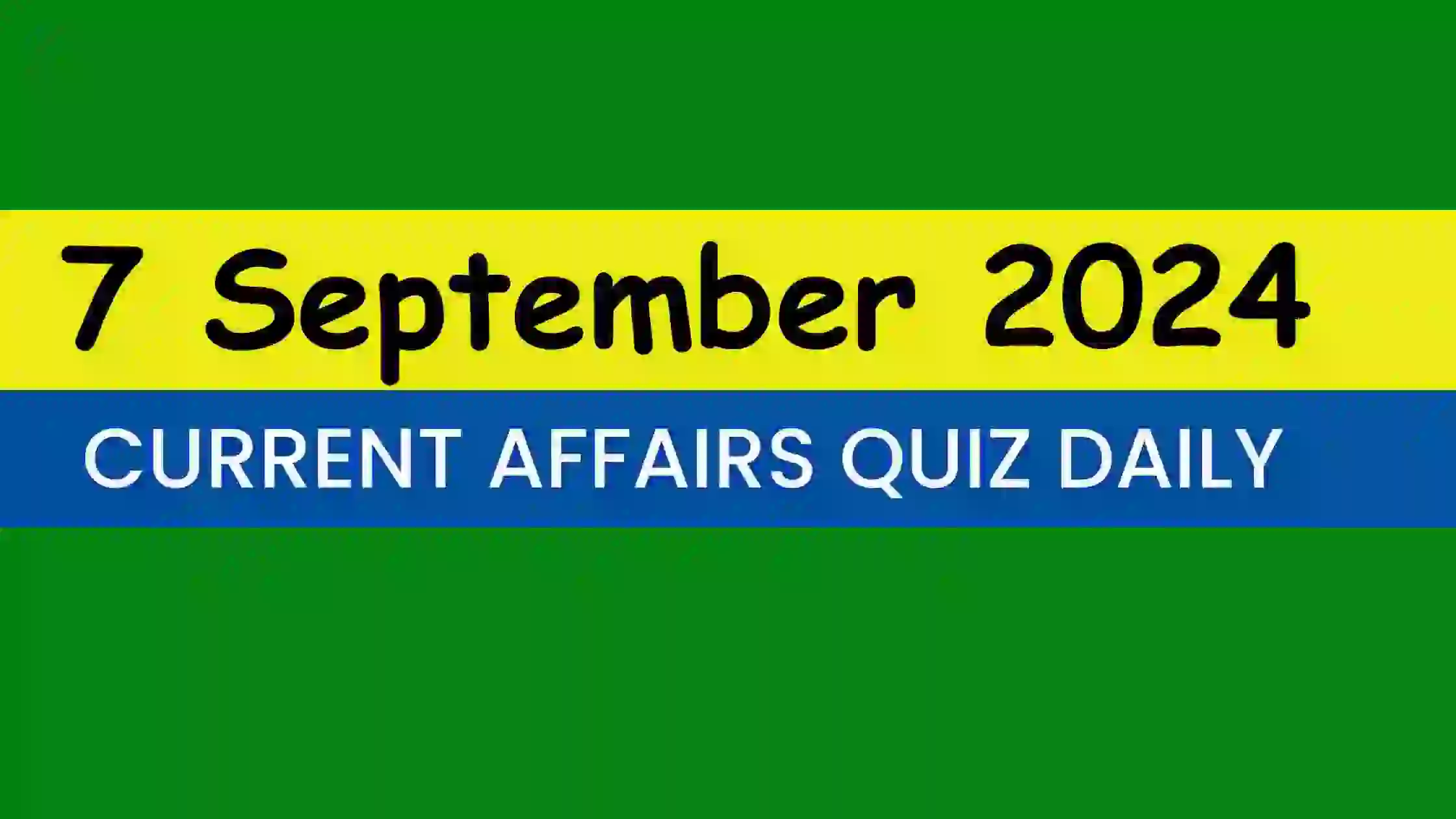 You are currently viewing Latest 7 September 2024 Daily Current Affairs Quiz