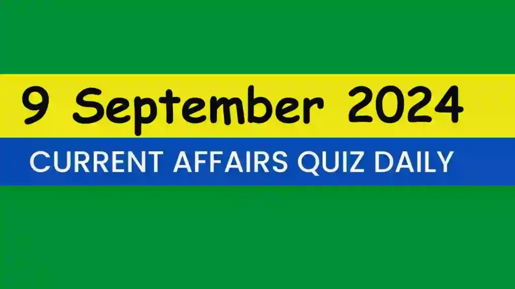 9 September 2024 Daily Current Affairs Quiz
