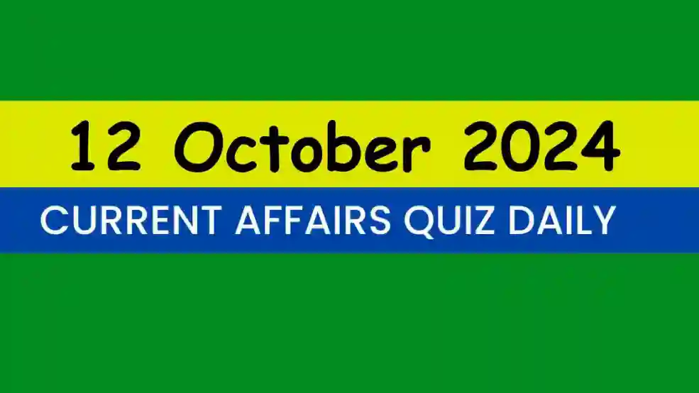 12 October 2024 Daily Current Affairs Quiz