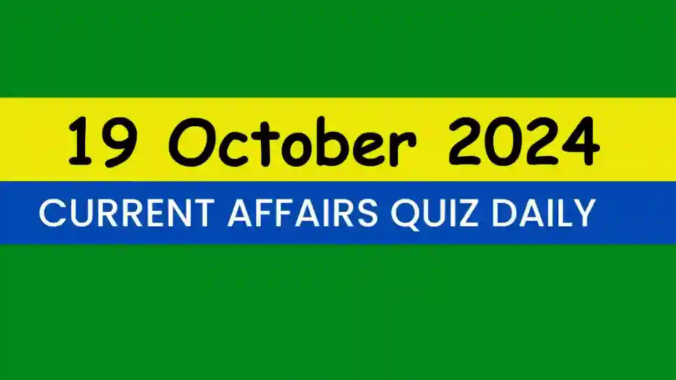 19 October 2024 Daily Current Affairs Quiz