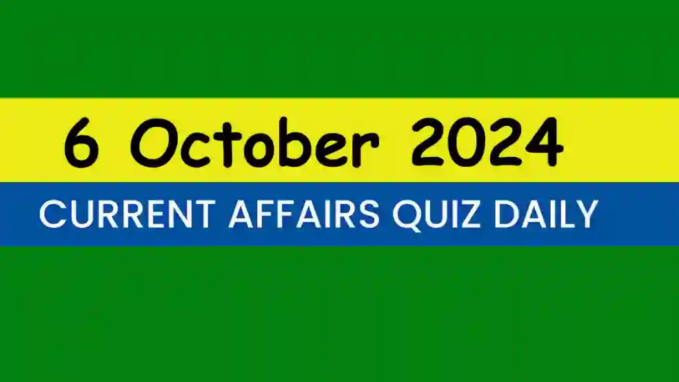 6 October 2024 Daily Current Affairs Quiz