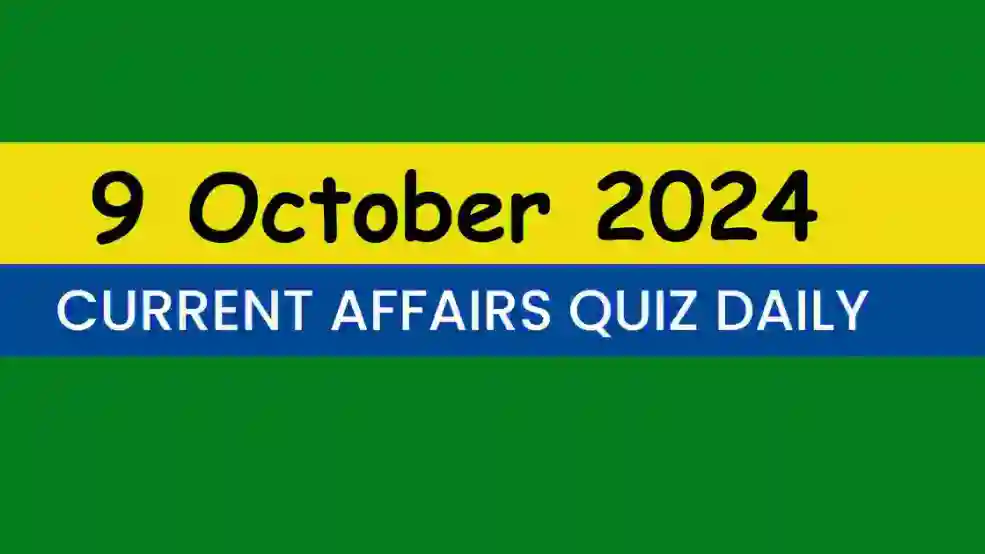 9 October 2024 Daily Current Affairs Quiz