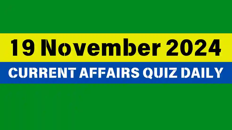 19 November 2024 Daily Current Affairs Quiz