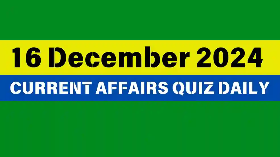 16 December 2024 Daily Current Affairs Quiz