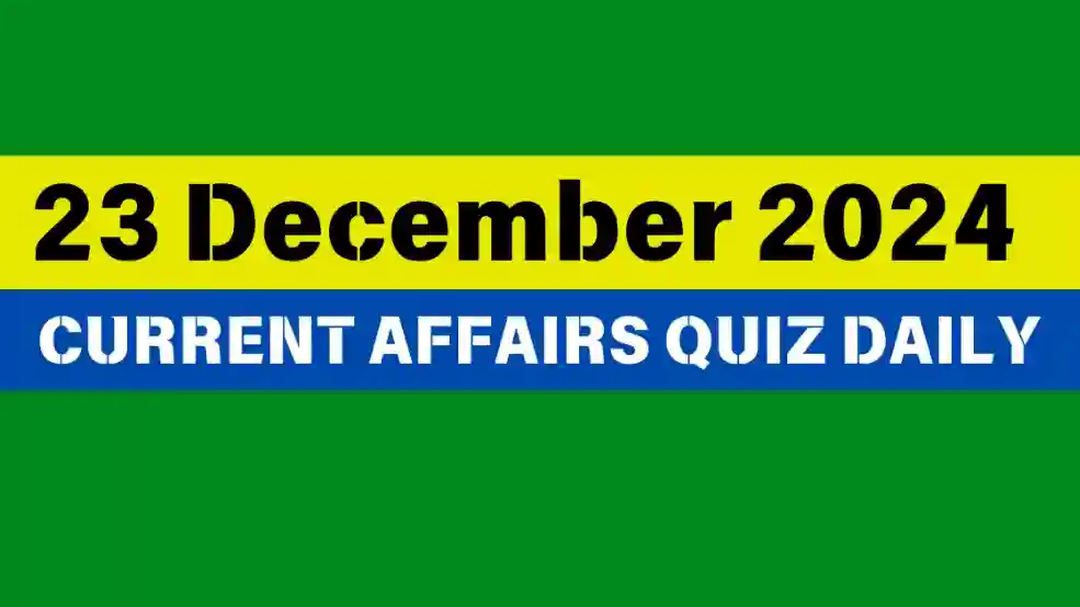 23 December 2024 Daily Current Affairs Quiz