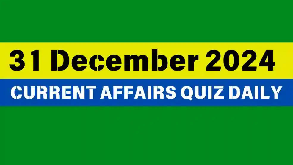 31 December 2024 Daily Current Affairs Quiz