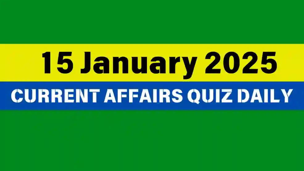 15 January 2025 Daily Current Affairs Quiz