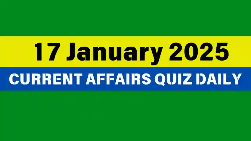 17 January 2025 Daily Current Affairs Quiz