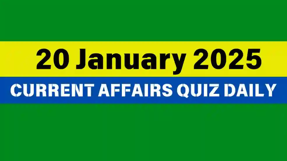20 January 2025 Daily Current Affairs Quiz