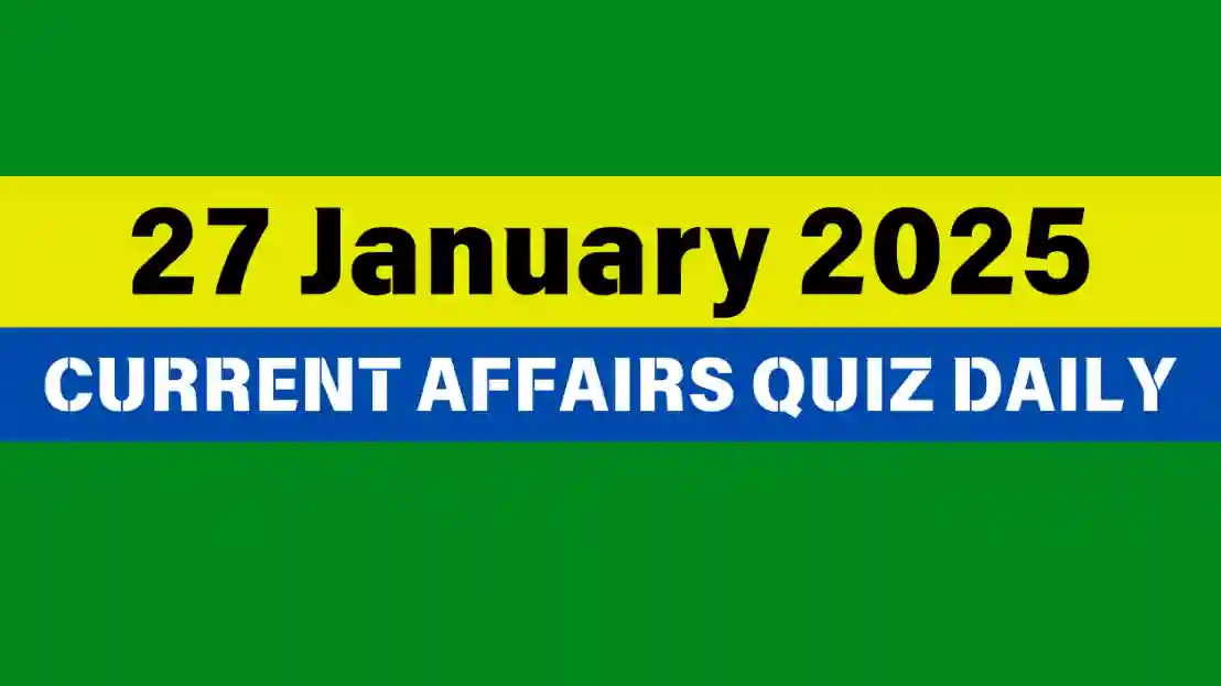 You are currently viewing 27 January 2025 Daily Current Affairs Quiz: Boost Your Knowledge Today