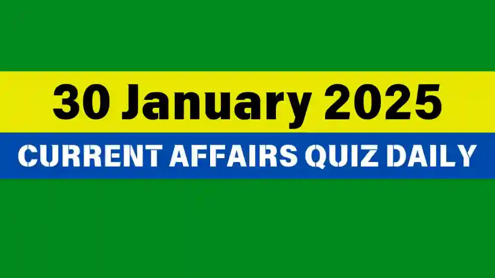 30 January 2025 Daily Current Affairs Quiz