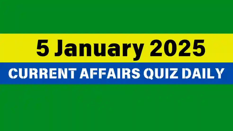 5 January 2025 Daily Current Affairs Quiz