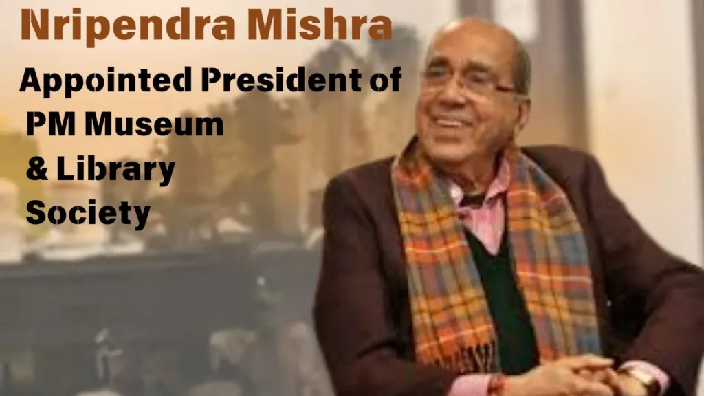 Nripendra Mishra Appointed President of PM Museum and Library Society