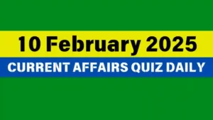 Read more about the article 10 February 2025 Daily Current Affairs Quiz: Boost Your Knowledge Today