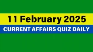 Read more about the article 11 February 2025 Daily Current Affairs Quiz: Boost Your Knowledge Today