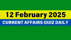 Read more about the article 12 February 2025 Daily Current Affairs Quiz: Boost Your Knowledge Today
