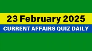 Read more about the article 23 February 2025 Daily Current Affairs Quiz: Boost Your Knowledge Today