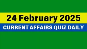 Read more about the article 24 February 2025 Daily Current Affairs Quiz: Boost Your Knowledge Today