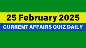 Read more about the article 25 February 2025 Daily Current Affairs Quiz: Boost Your Knowledge Today