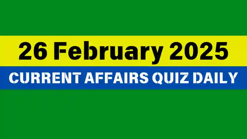 26 February 2025 Daily Current Affairs Quiz