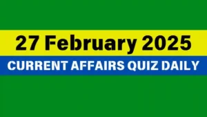 Read more about the article 27 February 2025 Daily Current Affairs Quiz: Boost Your Knowledge Today