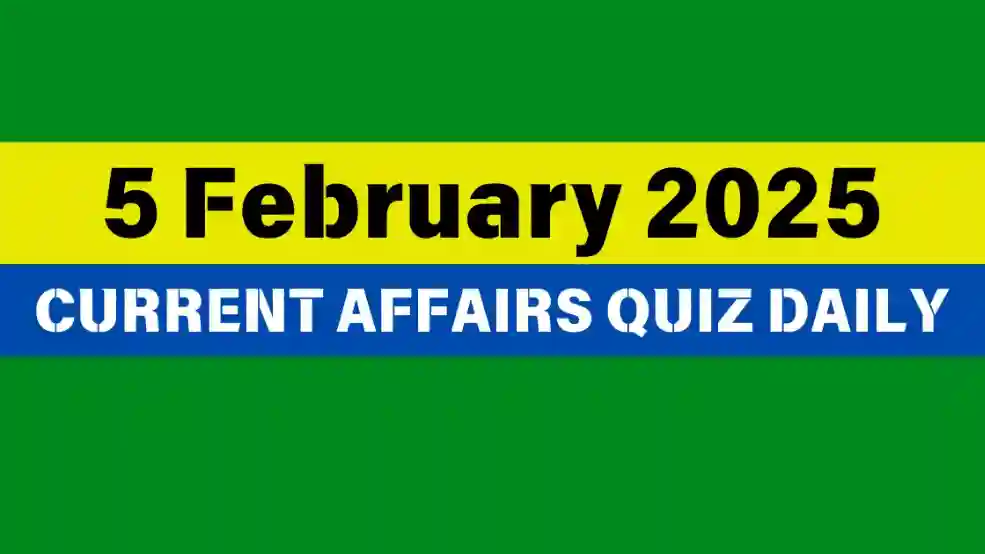 5 February 2025 Daily Current Affairs Quiz