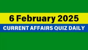 Read more about the article 6 February 2025 Daily Current Affairs Quiz: Boost Your Knowledge Today